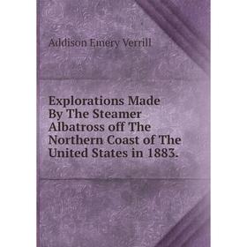 Книга Explorations Made By The Steamer Albatross off The Northern Coast of The United States in 1883.
Книга Explorations Made By The Steamer Albatross off The Northern Coast of The United States in 1883.