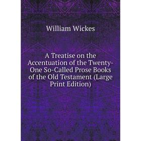 Книга A Treatise on the Accentuation of the Twenty-One So-Called Prose Books of the Old Testament (Large Print Edition)
Книга A Treatise on the Accentuation of the Twenty-One So-Called Prose Books of the Old Testament (Large Print Edition)
