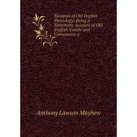 Книга Synopsis of Old English Phonology: Being a Systematic Account of Old English Vowels and Consonants a
Книга Synopsis of Old English Phonology: Being a Systematic Account of Old English Vowels and Consonants a