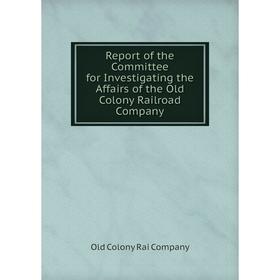 Книга Report of the Committee for Investigating the Affairs of the Old Colony Railroad Company
Книга Report of the Committee for Investigating the Affairs of the Old Colony Railroad Company