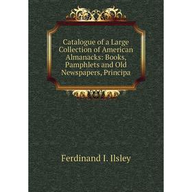 Книга Catalogue of a Large Collection of American Almanacks: Books, Pamphlets and Old Newspapers, Principa
Книга Catalogue of a Large Collection of American Almanacks: Books, Pamphlets and Old Newspapers, Principa