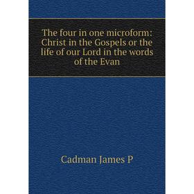 Книга The four in one microform: Christ in the Gospels or the life of our Lord in the words of the Evan
Книга The four in one microform: Christ in the Gospels or the life of our Lord in the words of the Evan