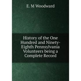 Книга History of the One Hundred and Ninety-Eighth Pennsylvania Volunteers being a Complete Record
Книга History of the One Hundred and Ninety-Eighth Pennsylvania Volunteers being a Complete Record