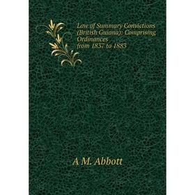 Книга Law of Summary Convictions (British Guiana): Comprising Ordinances from 1837 to 1883
Книга Law of Summary Convictions (British Guiana): Comprising Ordinances from 1837 to 1883