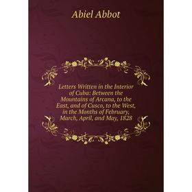 Книга Letters Written in the Interior of Cuba: Between the Mountains of Arcana, to the East, and of Cusco, to the West, in the Months of February, Mar
Книга Letters Written in the Interior of Cuba: Between the Mountains of Arcana, to the East, and of Cusco, to the West, in the Months of February, Mar