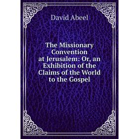 Книга The Missionary Convention at Jerusalem: Or, an Exhibition of the Claims of the World to the Gospel
Книга The Missionary Convention at Jerusalem: Or, an Exhibition of the Claims of the World to the Gospel