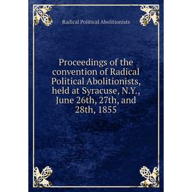 Книга Proceedings of the convention of Radical Political Abolitionists, held at Syracuse, N.Y., June 26th, 27th, and 28th, 1855
Книга Proceedings of the convention of Radical Political Abolitionists, held at Syracuse, N.Y., June 26th, 27th, and 28th, 1855