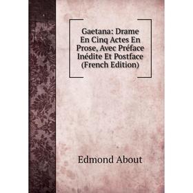 Книга Gaetana: Drame En Cinq Actes En Prose, Avec Préface Inédite Et Postface (French Edition)
Книга Gaetana: Drame En Cinq Actes En Prose, Avec Préface Inédite Et Postface (French Edition)