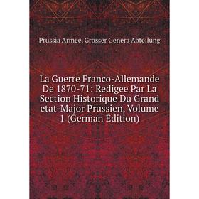 Книга La Guerre Franco-Allemande De 1870-71: Redigee Par La Section Historique Du Grand etat-Major Prussien, Volume 1
Книга La Guerre Franco-Allemande De 1870-71: Redigee Par La Section Historique Du Grand etat-Major Prussien, Volume 1