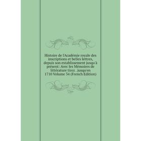 Книга Histoire de l'Académie royale des inscriptions et belles lettres, depuis son establissement jusqu'à présent: Avec les Mémoires de littérature ti
Книга Histoire de l'Académie royale des inscriptions et belles lettres, depuis son establissement jusqu'à présent: Avec les Mémoires de littérature ti