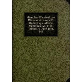 Книга Mémoires D'agriculture, D'économie Rurale Et Domestique Afterw Mémoires An 1785, Trimestre D'été-Tom 144
Книга Mémoires D'agriculture, D'économie Rurale Et Domestique Afterw Mémoires An 1785, Trimestre D'été-Tom 144