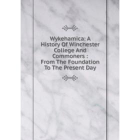 Книга Wykehamica: A History Of Winchester College And Commoners: From The Foundation To The Present Day
Книга Wykehamica: A History Of Winchester College And Commoners: From The Foundation To The Present Day