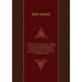 Книга A collection of state-papers, relative to the first acknowledgement of the sovereignity of the United States of America: and the reception of th
Книга A collection of state-papers, relative to the first acknowledgement of the sovereignity of the United States of America: and the reception of th