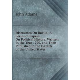 Книга Discourses On Davila: A Series of Papers, On Political History. Written in the Year 1790, and Then Published in the Gazette of the United States
Книга Discourses On Davila: A Series of Papers, On Political History. Written in the Year 1790, and Then Published in the Gazette of the United States