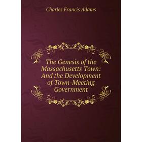 Книга The Genesis of the Massachusetts Town: And the Development of Town-Meeting Government
Книга The Genesis of the Massachusetts Town: And the Development of Town-Meeting Government