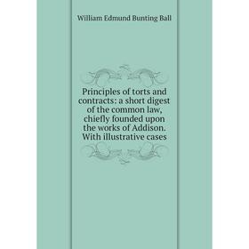 Книга Principles of torts and contracts: a short digest of the common law, chiefly founded upon the works of Addison. With illustrative cases
Книга Principles of torts and contracts: a short digest of the common law, chiefly founded upon the works of Addison. With illustrative cases