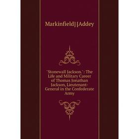 Книга Stonewall Jackson.: The Life and Military Career of Thomas Jonathan Jackson, Lieutenant-General in the Confederate Army
Книга Stonewall Jackson.: The Life and Military Career of Thomas Jonathan Jackson, Lieutenant-General in the Confederate Army
