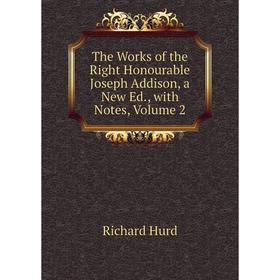 Книга The Works of the Right Honourable Joseph Addison, a New Ed., with Notes, Volume 2
Книга The Works of the Right Honourable Joseph Addison, a New Ed., with Notes, Volume 2