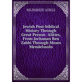 Книга Jewish Post-biblical History Through Great Person- Alities, From Jochanan Ben Zabbi Through Moses Mendelssoln
Книга Jewish Post-biblical History Through Great Person- Alities, From Jochanan Ben Zabbi Through Moses Mendelssoln