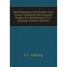 Книга Berichtigungen Und Zusätze Zum Ersten Abschnitte Des Zweyten Bandes Des Mithridates Of J.C. Adelung. (German Edition)
Книга Berichtigungen Und Zusätze Zum Ersten Abschnitte Des Zweyten Bandes Des Mithridates Of J.C. Adelung. (German Edition)
