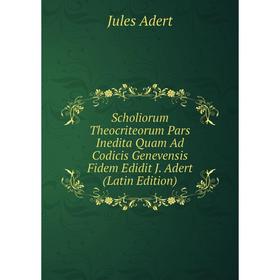 Книга Scholiorum Theocriteorum Pars Inedita Quam Ad Codicis Genevensis Fidem Edidit J. Adert (Latin Edition)
Книга Scholiorum Theocriteorum Pars Inedita Quam Ad Codicis Genevensis Fidem Edidit J. Adert (Latin Edition)