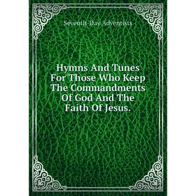 Книга Hymns And Tunes For Those Who Keep The Commandments Of God And The Faith Of Jesus.
Книга Hymns And Tunes For Those Who Keep The Commandments Of God And The Faith Of Jesus.