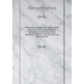 Книга Demosthenis et Aeschinis quae exstant omnia, indicibus locupletissimis, continua interpretatione latina, varietate lectionis scholiis tum Ulpian
Книга Demosthenis et Aeschinis quae exstant omnia, indicibus locupletissimis, continua interpretatione latina, varietate lectionis scholiis tum Ulpian