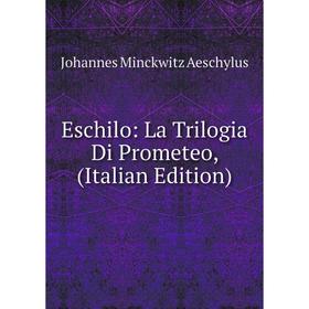 Книга Eschilo: La Trilogia Di Prometeo, (Italian Edition)
Книга Eschilo: La Trilogia Di Prometeo, (Italian Edition)