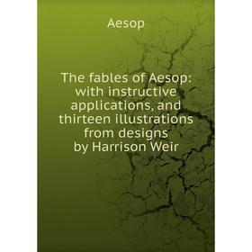 Книга The fables of Aesop: with instructive applications, and thirteen illustrations from designs by Harrison Weir
Книга The fables of Aesop: with instructive applications, and thirteen illustrations from designs by Harrison Weir