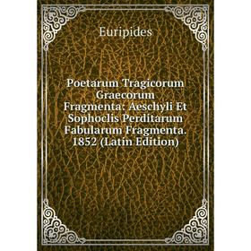 Книга Poetarum Tragicorum Graecorum Fragmenta: Aeschyli Et Sophoclis Perditarum Fabularum Fragmenta. 1852 (Latin Edition)
Книга Poetarum Tragicorum Graecorum Fragmenta: Aeschyli Et Sophoclis Perditarum Fabularum Fragmenta. 1852 (Latin Edition)