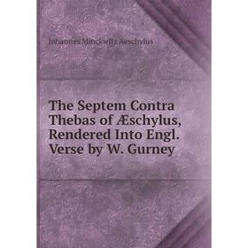 Книга The Septem Contra Thebas of Æschylus, Rendered Into Engl. Verse by W. Gurney
Книга The Septem Contra Thebas of Æschylus, Rendered Into Engl. Verse by W. Gurney