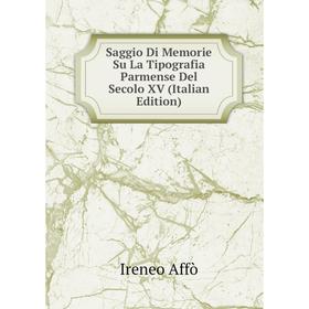 Книга Saggio Di Memorie Su La Tipografia Parmense Del Secolo XV (Italian Edition)
Книга Saggio Di Memorie Su La Tipografia Parmense Del Secolo XV (Italian Edition)
