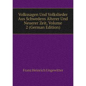 Книга Volkssagen Und Volkslieder Aus Schwedens Älterer Und Neuerer Zeit, Volume 2 (German Edition)
Книга Volkssagen Und Volkslieder Aus Schwedens Älterer Und Neuerer Zeit, Volume 2 (German Edition)
