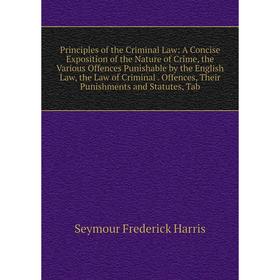 Книга Principles of the Criminal Law: A Concise Exposition of the Nature of Crime, the Various Offences Punishable by the English Law, the Law of Crim
Книга Principles of the Criminal Law: A Concise Exposition of the Nature of Crime, the Various Offences Punishable by the English Law, the Law of Crim