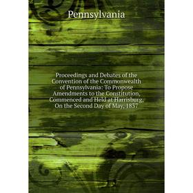 Книга Proceedings and Debates of the Convention of the Commonwealth of Pennsylvania: To Propose Amendments to the Constitution, Commence
Книга Proceedings and Debates of the Convention of the Commonwealth of Pennsylvania: To Propose Amendments to the Constitution, Commence