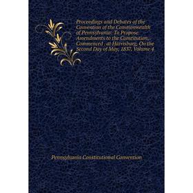 Книга Proceedings and Debates of the Convention of the Commonwealth of Pennsylvania: To Propose Amendments to the Constitution, Commenced
Книга Proceedings and Debates of the Convention of the Commonwealth of Pennsylvania: To Propose Amendments to the Constitution, Commenced