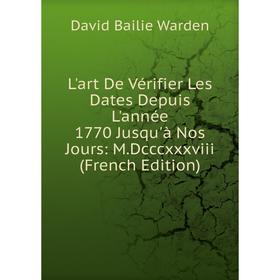 Книга L'art De Vérifier Les Dates Depuis L'année 1770 Jusqu'à Nos Jours: MDcccxxxviii 
Книга L'art De Vérifier Les Dates Depuis L'année 1770 Jusqu'à Nos Jours: MDcccxxxviii