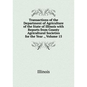 Книга Transactions of the Department of Agriculture of the State of Illinois with Reports from County Agricultural Societies for the Year., Volume 15
Книга Transactions of the Department of Agriculture of the State of Illinois with Reports from County Agricultural Societies for the Year., Volume 15