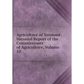 Книга Agriculture of Vermont: Biennial Report of the Commissioner of Agriculture, Volume 10
Книга Agriculture of Vermont: Biennial Report of the Commissioner of Agriculture, Volume 10