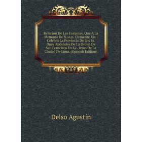 Книга Relacion De Las Exequias, Que A La Memoria De N.ss.p. Clemente Xiv.: Celebró La Provincia De Los Ss. Doce Apóstoles De La Orden De San Francisco
Книга Relacion De Las Exequias, Que A La Memoria De N.ss.p. Clemente Xiv.: Celebró La Provincia De Los Ss. Doce Apóstoles De La Orden De San Francisco