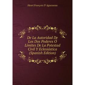 Книга De La Autoridad De Los Dos Poderes Ó Límites De La Potestad Civil Y Eclesiástica (Spanish Edition) 
Книга De La Autoridad De Los Dos Poderes Ó Límites De La Potestad Civil Y Eclesiástica (Spanish Edition)