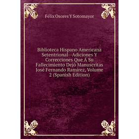 Книга Biblioteca Hispano Americana Setentrional - Adiciones Y Correcciones Que Á Su Fallecimiento Dejó Manuscritas José
Книга Biblioteca Hispano Americana Setentrional - Adiciones Y Correcciones Que Á Su Fallecimiento Dejó Manuscritas José