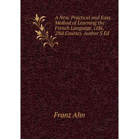 Книга A New, Practical and Easy Method of Learning the French Language. (1St, 2Nd Course). Author'S Ed
Книга A New, Practical and Easy Method of Learning the French Language. (1St, 2Nd Course). Author'S Ed