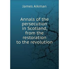 Книга Annals of the persecution in Scotland, from the restoration to the revolution
Книга Annals of the persecution in Scotland, from the restoration to the revolution