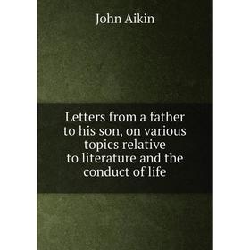 Книга Letters from a father to his son, on various topics relative to literature and the conduct of life
Книга Letters from a father to his son, on various topics relative to literature and the conduct of life