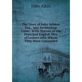 Книга The Lives of John Selden, Esq., and Archbishop Usher: With Notices of the Principal English Men of Letters with Whom They Were Connected
Книга The Lives of John Selden, Esq., and Archbishop Usher: With Notices of the Principal English Men of Letters with Whom They Were Connected
