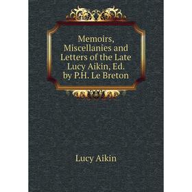 Книга Memoirs, Miscellanies and Letters of the Late Lucy Aikin, Ed by PH Le Breton
Книга Memoirs, Miscellanies and Letters of the Late Lucy Aikin, Ed by PH Le Breton