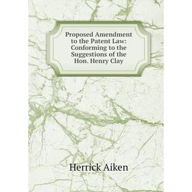 Книга Proposed Amendment to the Patent Law: Conforming to the Suggestions of the Hon. Henry Clay
Книга Proposed Amendment to the Patent Law: Conforming to the Suggestions of the Hon. Henry Clay