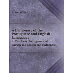 Книга A Dictionary of the Portuguese and English Languages in Two Parts: Portuguese and English and English and Portuguese
Книга A Dictionary of the Portuguese and English Languages in Two Parts: Portuguese and English and English and Portuguese