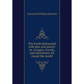 Книга The Earth delineated with pen and pencil: or, voyages, travels, and adventures all round the world
Книга The Earth delineated with pen and pencil: or, voyages, travels, and adventures all round the world